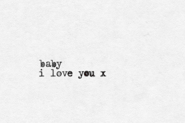 baby i love you x