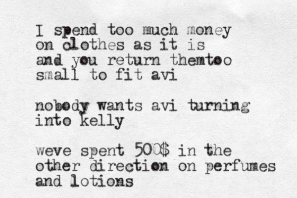 I spend too much money on clothes as it is and you return themtoo small to fit avi nobody wants avi turning into kelly weve spent 500$ in the other direction on perfumes and lotions 