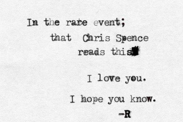 In the rate re event ; that Chr h is Spence rrads e thidl s s X x z z T T T Z Z # # # I love you. I hope you know. -R R R R