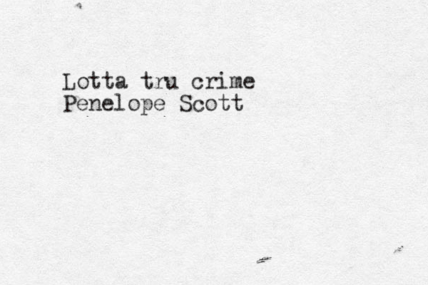 Lotta tru crime Penelope Scott 