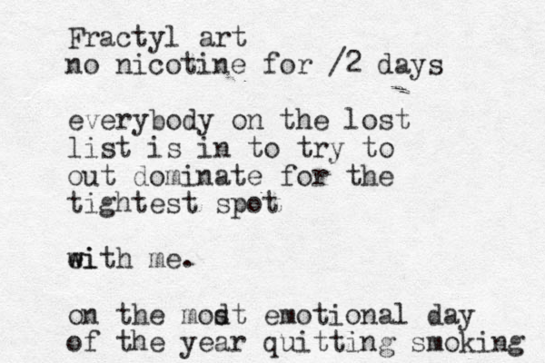 Fractyl art no nicotine for /2 days everybody on the lost list is in to try to out dominate for the tightest spot eith w wi me. on the modt s emotional day of the year quitting smoking 