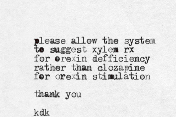 please allow the system to suggest xylem rx for orexin defficiency rather than clozapine for orexin stimulation thank you kdk