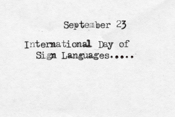 September 23 International Day of Sign Languages..... 