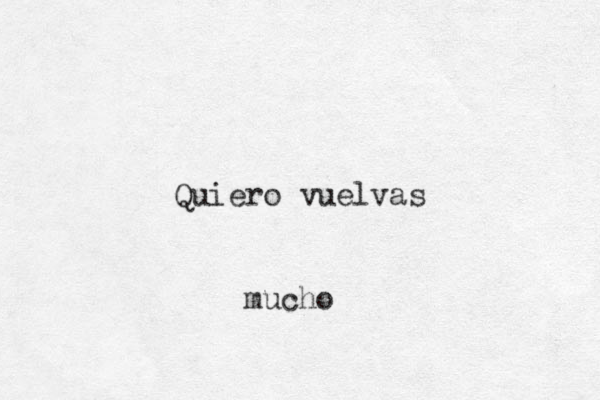 Quiero vuelvas mucho