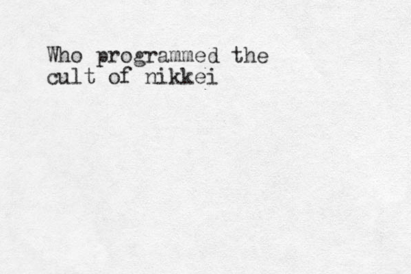 Who programmed the cult of nikkei 