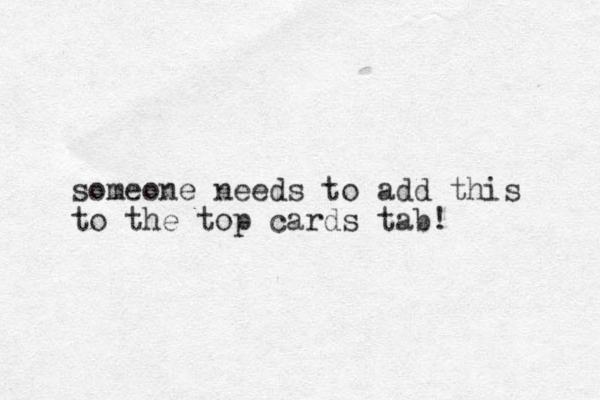 someone needs to add this to the top cards tab!