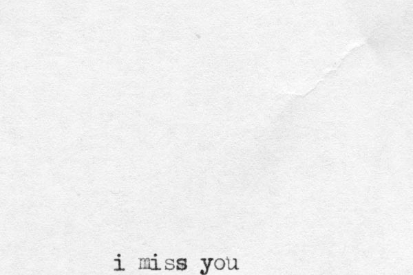 i miss you