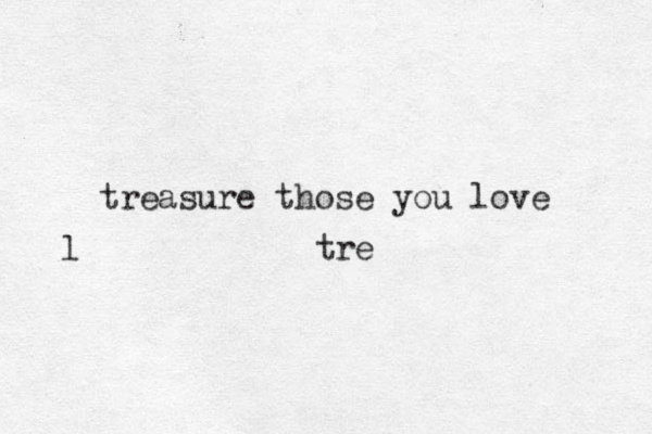treasure those you love tre l 