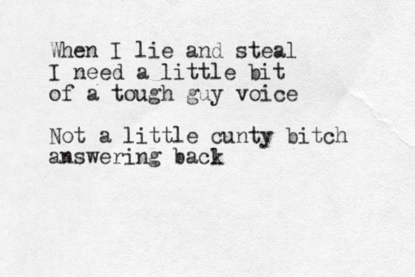When I lie and steal I need a little bit of a tough guy voice Not a little cunty itch b answering bacl k 