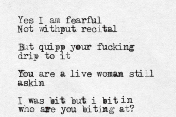 Yes I am fearful Not withput recital But quipp your fucking drip to it You are a live woman still askin I was bit but i bit in who are you biting at?