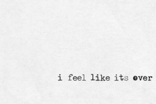 i feel like its over 