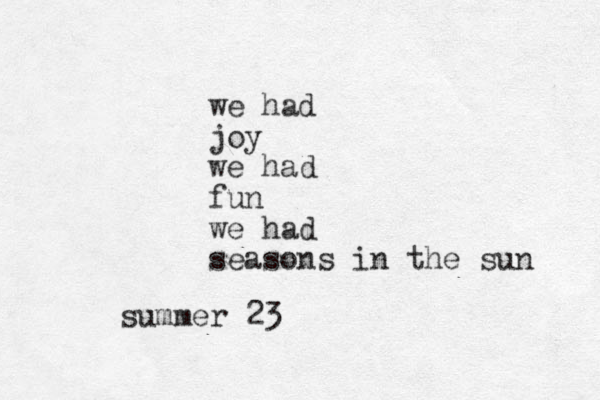 we had joy we had fun we had seasons in the sun summer 23 