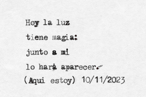 Hoy la luz z z tiene magia: junto s a m' i ' lo har' a aparecer. (Aqui estoy) 10/11/2023 
