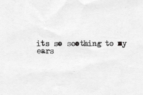 its so soothing to my ears