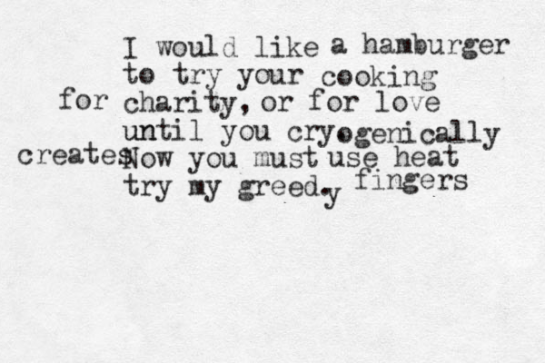 I would like to try your charity, un until you cry. Now you must try my greed. a hamburger cooking ogenically for or for love creates use heat y fingers 
