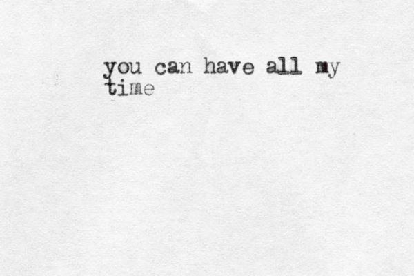 you can have all my time 