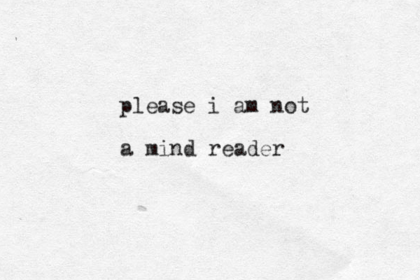 please i am not a mind reader