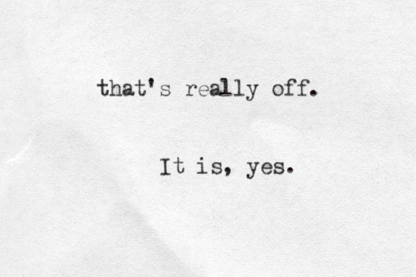 that's really off. It is, yes.