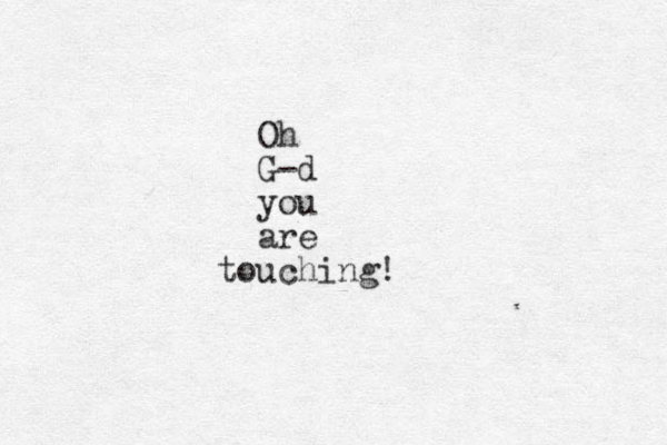 Oh G-d you are touching!
