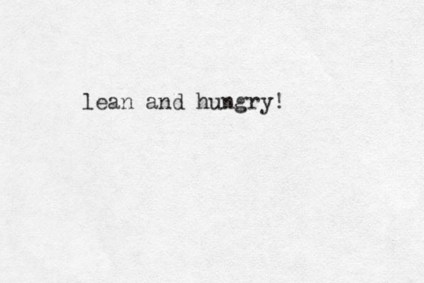 lean and hungry!