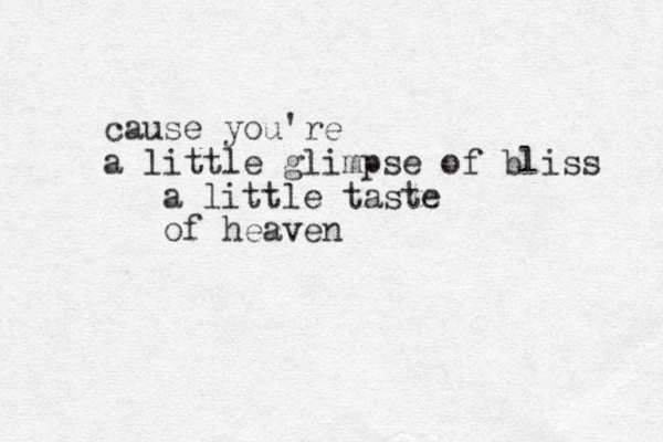 cause you're a little glimpse of bliss a little taste of heaven