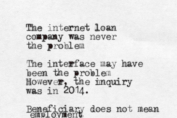 The internet loan company was never the problem The interfac e may have been the problem m However, the n inquiry was in 2014. Beneficiary does not m mean employment