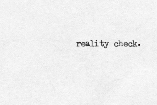 reality check. 