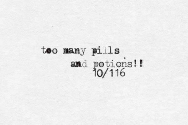 too many pills and potions!! 10/116