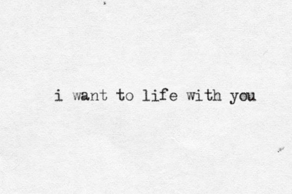 i want to life with you 