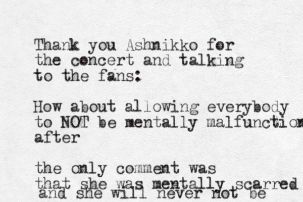 Thank you Ashnikko for the concert and talking to the fans: How about allowing everybody to NOT be mentally malfunction after the only comment was that she was mentally scarred and she will never not be 