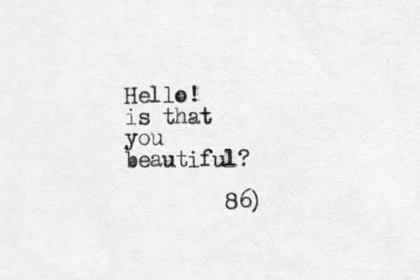 Hello! is that you beautiful? 86)