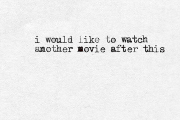 i would like to watch another movie after this 