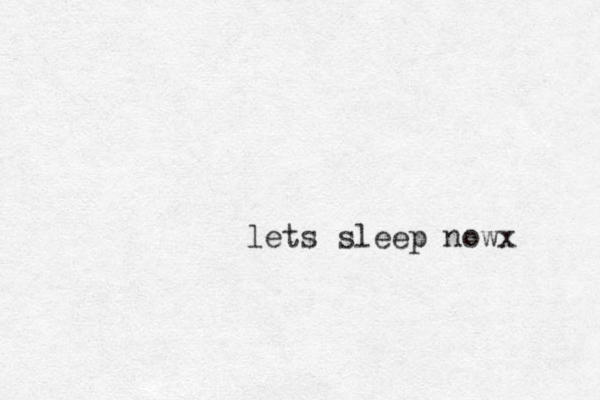 lets sleep nowx