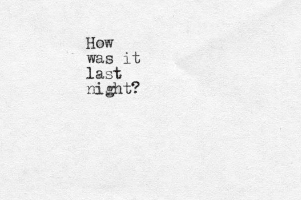 How was it last night?