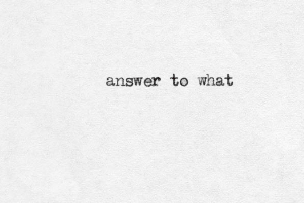 answer to what