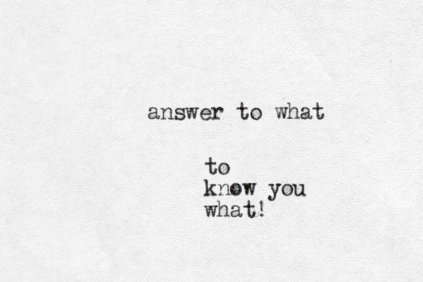 answer to what to know you what!