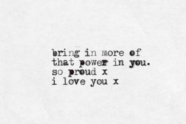 bring in more of that power in you. so proud x i love you i x