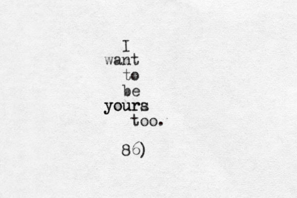 I want to be youra yours too. 86)