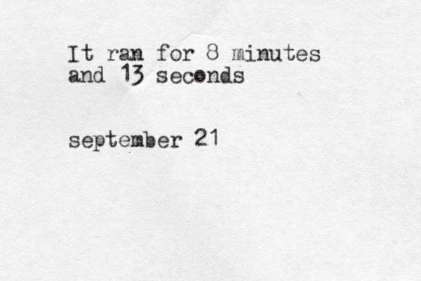 It ran for 8 minutes and 13 seconds september 21 