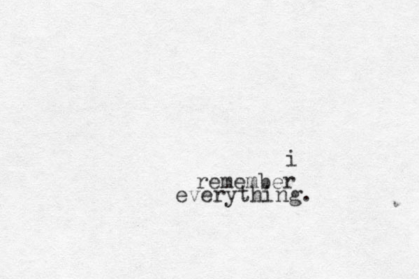 i remember everything . 