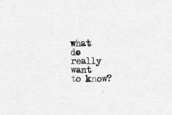 what do really want to know? 