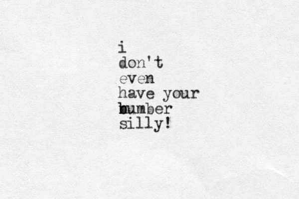 i don't even have your b b n number silly!