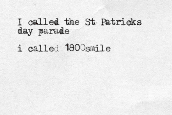 I called the St Patricks day parade i called 1800smile 
