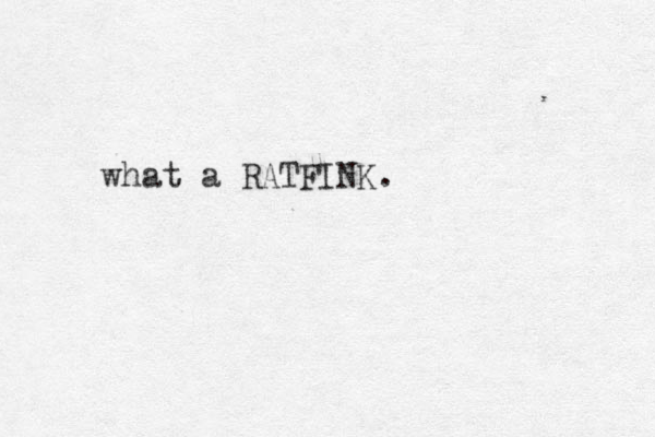 what a RATFINK.