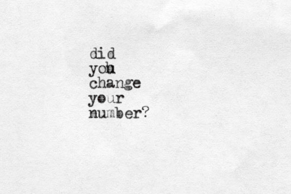 did yoh u change your number?