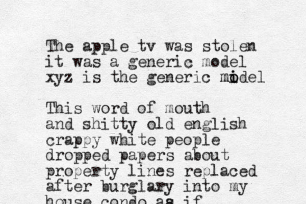 The apple tv was stolen it was a generic model xyz is the generic midel i o o m This word of mouth and shitty old english crappy white people dropped papers about property lines replaced after burglary into my house condo aa s if 