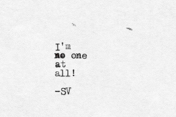 I'm no one at all! -SV