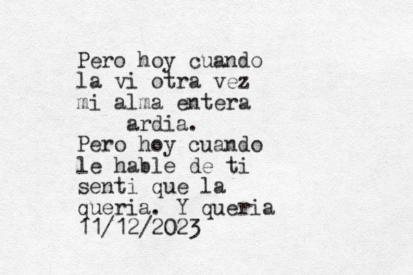 Pero hoy cuando la vi otra vez mi alma entera ardia. Pero hoy cuando le hable de ti senti que la queria. Y queria 11/12/2023 