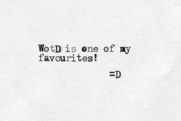 WotD is one of my favourites! =D 