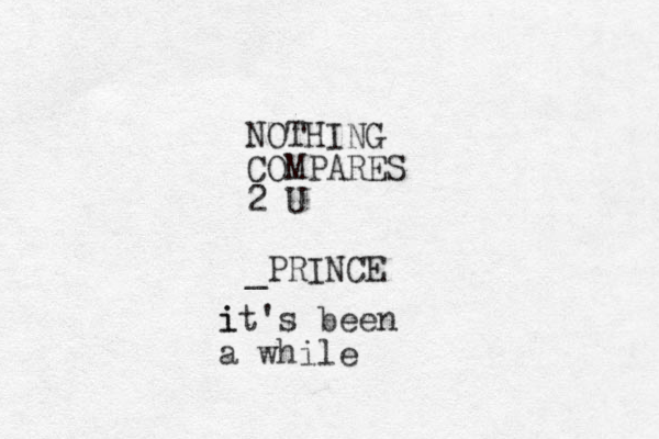 NOTHING COMPARES 2 U _PRINCE i it's been a while